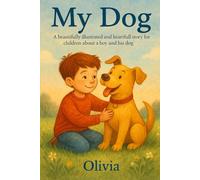 My Dog: A Beautifully Illustrated and Heartfelt Story for Children about a Boy and His Dog