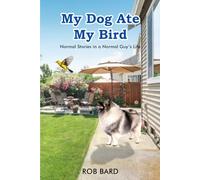 My Dog ate my Bird: Normal stories in a normal guy’s life
