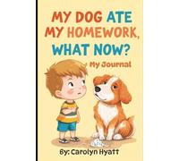 My Dog Ate My Homework, What Now?: A Silly Journal for Kids Who Love to Dream, Doodle, and Write