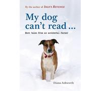My dog can't read ...: More tales from an accidental farmer