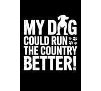 My Dog Could Run The Country Better Puppy Owners Notebook: Perfect for note-taking, planning, work, travel, idea jotting, habit tracking, 120 Pages, Medium 6 x 9 Inches