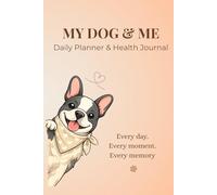My Dog Daily Journal: Track Health, Routines, Memories & Special Moments