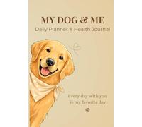 My Dog Daily Journal: Track Health, Routines, Memories & Special Moments