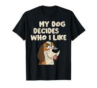 My Dog Decides Who I Like Funny Actitude Quote Camiseta