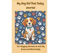 My Dog Did That Today Journal: Tail-Wagging Adventures With My Brown and White Buddy