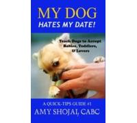 My Dog Hates My Date! Teach Dogs To Accept Babies Toddlers & Lover