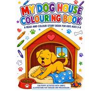 My Dog House Colouring Book: A Read and Colour Story Book for Kids Ages 3-8: Fun Puppy Coloring Pages for Kids Ages 3-8Fun Puppy Activities with Simple Illustrations for Toddlers and Preschoolers