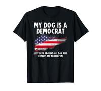 My Dog is a Democrat Lays Around All Day Expects Me to Feed Camiseta