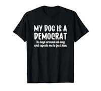 My Dog is a Democrat Lays Around All Day Expects Me to Feed Camiseta