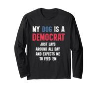 My Dog is a Democrat Lays Around and Expects Me to Feed tee Manga Larga