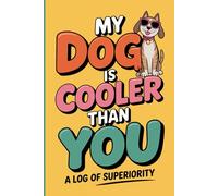 My Dog is Cooler Than You: Gag Gifts for Pet Lovers | A Hilarious White Elephant Gift for Crazy Cat Ladies or Obsessed Pet Parents
