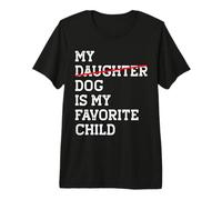 My Dog Is My Favorite Child Funny Reemplazado Hija Mamá Papá Camiseta Premium