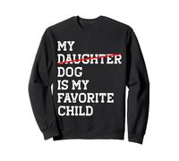 My Dog Is My Favorite Child Funny Reemplazado Hija Mamá Papá Sudadera