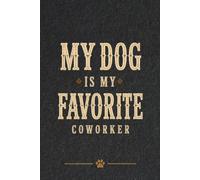 My Dog Is My Favorite Coworker: Dog Lover Notebook | 120 Lined Pages | 6 x 9 Journal | Gift for Dog Owners