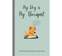 My Dog is My Therapist: A Whimsical Dog-Themed Journal to Reflect, Heal, and Smile Daily