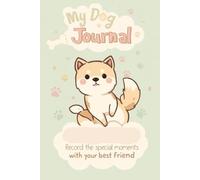 My Dog Journal: Record the Special Moments with Your Best Friend