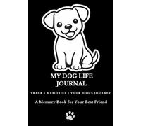 My Dog Life Journal: Track Memories & Capture Your Dog’s Journey | Daily Log & Special Moments Notebook for Dog Lovers