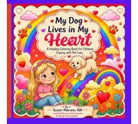 My Dog Lives In My Heart: A Healing Coloring Book for Children Coping with Pet Loss