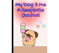 My Dog & Me A Keepsake Journal: Writing Prompts, Fun Facts & Activity Pages for Kids Who Love Dogs