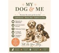 My Dog & Me - Tell Me Your Story: A Guided Keepsake Journal, Memory Book & Dog Health Diary - Puppy to Senior