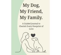 My Dog, My Friend, My Family: A Guided Journal to Cherish Every Pawprint of Love