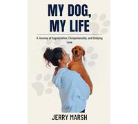 MY DOG, MY LIFE: A Journey of Appreciation, Companionship, and Undying Love