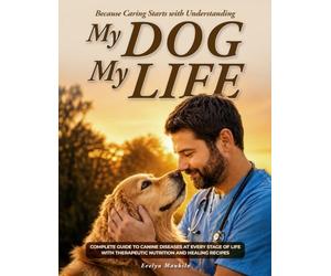 MY DOG,MY LIFE: Because Every Dog Deserves to Be Understood-They Speak Through a Silent Language of Signs Only Those Who Truly Love Them Can Learn to Recognize Before It's Too Late.