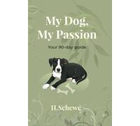 My Dog, My Passion: Holistic 90-Day Journal & Planner: Training, Herbal Care and Well-being Guide