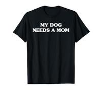 My Dog Needs A Mom Funny Dog Mom Dog Dueño Camiseta