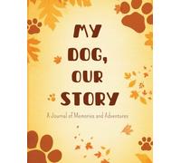 My Dog, Our Story: A Memory & Adventure Journal, Capture the special bond with your dog in this unique memory journal! Perfect as a gift for dog ... or just to celebrate your furry friend !