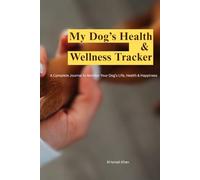 My Dog’s Health & Wellness Tracker: A Complete Pet Care Journal to Record Vet Visits, Vaccinations, Grooming, Diet, and Daily Wellness for Your Dog: ... | Veterinary Record Keeper & Pet Wellness