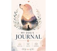 My Dog’s Journal: A Beautiful Keepsake for Daily Life, Health & Memories