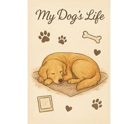 My Dog’s Life: A Memory & Keepsake Journal to Record the Love, Stories, and Special Moments with Your Dog