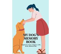 My Dog’s Memory Book: Dog Memory Book and Puppy Journal to Capture Milestones, Training and Memories | Gift for Dog Lovers