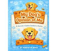 My Dog’s Opinion of Me: A Guided Journal of Love, Laughter, and Life-According to Your Dog