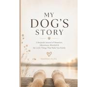 My Dog’s Story: A Keepsake Journal of Memories, Adventures, Mischief & the Little Things That Make You Family