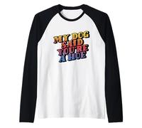 My Dog Said You're A Hoe - Funny Vintage Humor Tee Camiseta Manga Raglan
