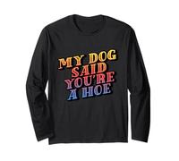 My Dog Said You're A Hoe - Funny Vintage Humor Tee Manga Larga