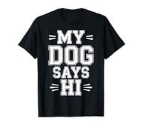 My Dog Says Hi Pet Owner Companion Greetings |--- Camiseta