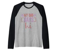 My Dog Says Hi Pet Owner Companion Greetings Camiseta Manga Raglan
