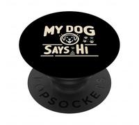 My Dog Says Hi Pet Owner Companion Greetings ||- PopSockets PopGrip Adhesivo