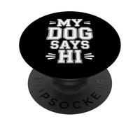 My Dog Says Hi Pet Owner Companion Greetings |- PopSockets PopGrip Adhesivo