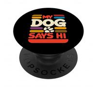 My Dog Says Hi Pet Owner Companion Greetings ||- PopSockets PopGrip Adhesivo