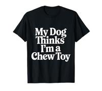 My Dog Thinks I'm A Chew Toy Pet Jokes Fur Companion - Camiseta
