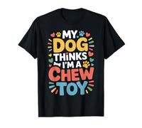 My Dog Thinks I'm A Chew Toy Pet Jokes Fur Companion - Camiseta