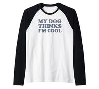 My Dog Thinks I'm Cool Camiseta Manga Raglan
