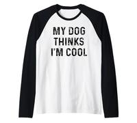 My Dog Thinks I'm Cool - Divertido humor sarcástico para amantes de las mascotas Camiseta Manga Raglan