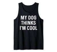 My Dog Thinks I'm Cool - Divertido humor sarcástico para amantes de las mascotas Camiseta sin Mangas