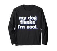 My Dog Thinks I'm Cool - Gráfico de humor para adultos Manga Larga