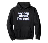 My Dog Thinks I'm Cool - Gráfico de humor para adultos Sudadera con Capucha